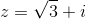 z=\sqrt{3}+i