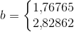 b=\left\{\begin{matrix} 1{,}76765\\ 2{,}82862 \end{matrix}\right.