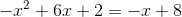 -x^2+6x+2=-x+8