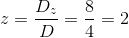 z=\frac{D_z }{D}=\frac{8}{4}=2