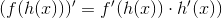 (f(h(x)))' = f'(h(x))\cdot h'(x))