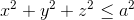 x^2+y^2+z^2\leq a^2
