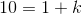 10=1+k