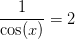 \frac{1}{\cos(x)}=2
