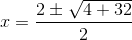 x=\frac{2\pm \sqrt{4+32}}{2}