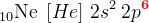 _{10}\textrm{Ne}\; \left [ He \right ]\, 2s^2\, 2p^\mathbf{\color{Red} 6}