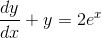 \frac{dy}{dx}+y=2e^x