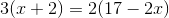3(x+2) = 2(17-2x)