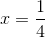 x=\frac{1}{4}
