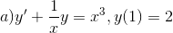 a) y'+\frac{1}{x}y=x^{3}, y(1)=2