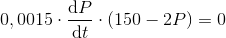 0,0015\cdot \frac{\mathrm{d} P}{\mathrm{d} t}\cdot \left ( 150-2P \right )=0