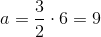 a=\frac{3}{2}\cdot 6=9