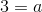 3=a