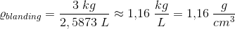 \varrho _{blanding}=\frac{3\; kg}{2,5873\; L}\approx 1{,}16\; \frac{kg}{L}=1{,}16\; \frac{g}{cm^3}