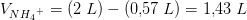 V_{N{H_4}^+}= (2\; L)-\left ( 0{,}57\; L \right )=1{,}43\; L