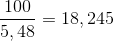\frac{100}{5,48} =18,245