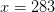 x= 283