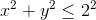 x^2+y^2\leq 2^2