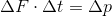 \Delta F\cdot \Delta t=\Delta p