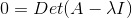 0=Det(A-\lambda I)