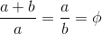 \frac{a+b}{a}=\frac{a}{b}=\phi