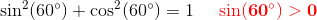 \sin^2(60^{\circ})+\cos^2(60^{\circ})=1\; \; \; \; \; \mathbf{\color{Red} \sin(60^{\circ})>0}