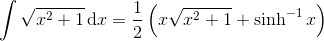 \int \sqrt{x^{2}+1}\, \textup{d}x=\frac{1}{2}\left ( x\sqrt{x^{2}+1} +\sinh^{-1}x\right )