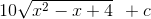 10\sqrt{x^{2}-x+4}\: \: +c