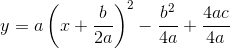 y=a\left (x+\frac{b}{2a} \right )^2-\frac{b^2}{4a}\right)+\frac{4ac}{4a}