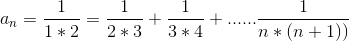 a_n = \frac{1}{1*2}= \frac{1}{2*3}+\frac{1}{3*4}+......\frac{1}{n*(n+1))}