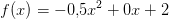f(x)=-0{,}5x^2+0x+2