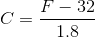 C=\frac{F-32}{1.8}