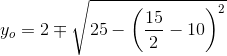 y_o=2\mp \sqrt{25-\left ( \frac{15}{2} -10\right )^2}