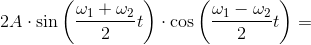 2A\cdot \sin\left ( \frac{\omega_1 +\omega_2 }{2}t \right )\cdot \cos\left ( \frac{\omega_1 -\omega_2 }{2}t \right )=