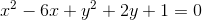 x^2-6x+y^2+2y+1=0