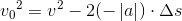{v_0}^2=v^2-2(-\left | a \right |)\cdot \Delta s