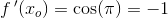 f{\, }'(x_o)=\cos(\pi )=-1