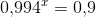 0{,}994^x= 0{,}9