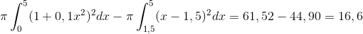 \pi \int_{0}^{5}(1+0,1x^{2})^{2}dx-\pi \int_{1,5}^{5}(x-1,5)^{2}dx=61,52-44,90=16,6