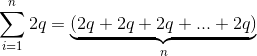 \sum_{i=1}^n 2q = \underbrace{(2q+2q+2q+...+2q)}_n