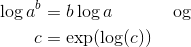 \begin{align*} \log a^b &= b \log a &\text{ og}\\ c &= \exp(\log(c))\end{align*}