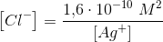 \left [ Cl^- \right ]=\frac{1{,}6\cdot 10^{-10} \; M^2}{\left [ Ag^+ \right ]}