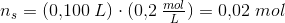 n_s=(0{,}100\; L)\cdot (0{,}2\; \tfrac{mol}{L})=0{,}02\; mol