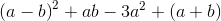 \left ( a-b \right )^2+ab-3a^2+(a+b)