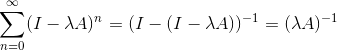 \sum_{n = 0 }^\infty (I-\lambda A)^n = (I-(I-\lambda A))^{-1} = (\lambda A) ^{-1}