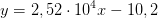 y=2,52\cdot 10^4 x-10,2