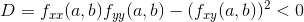 D=f_{xx}(a,b)f_{yy}(a,b)-(f_{xy}(a,b))^2<0