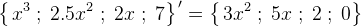 \left \{ \left. x^3\; ;\; 2{.}5x^2\; ;\; 2x\; ;\; 7 \right \} \right.{}'=\left \{ \left. 3x^2\; ;\; 5x\; ;\; 2\; ;\; 0 \right \}
