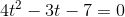 4t^2-3t-7=0
