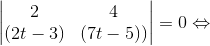 \begin{vmatrix} 2 & 4 \\ (2t-3) & (7t-5)) \end{vmatrix} = 0 \Leftrightarrow